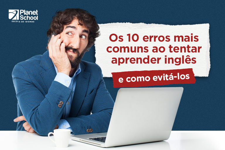 Os 10 erros mais comuns que as pessoas cometem ao tentar aprender inglês e como evitá-los