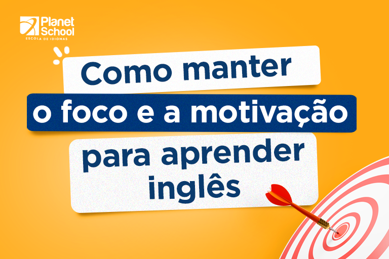 Como manter o foco e a motivação para aprender inglês